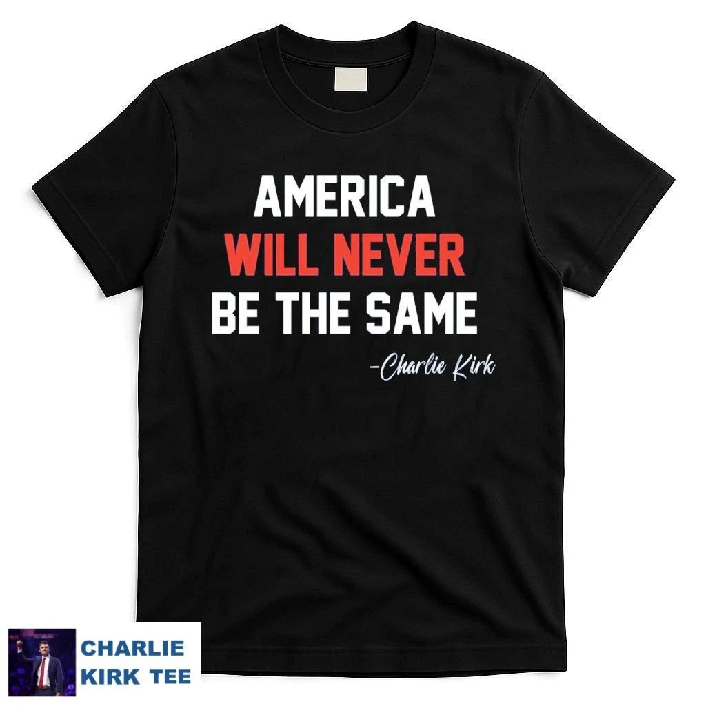 Charlie Kirk Shirt American Will Never Be The Same T-Shirt Gift For Supporters