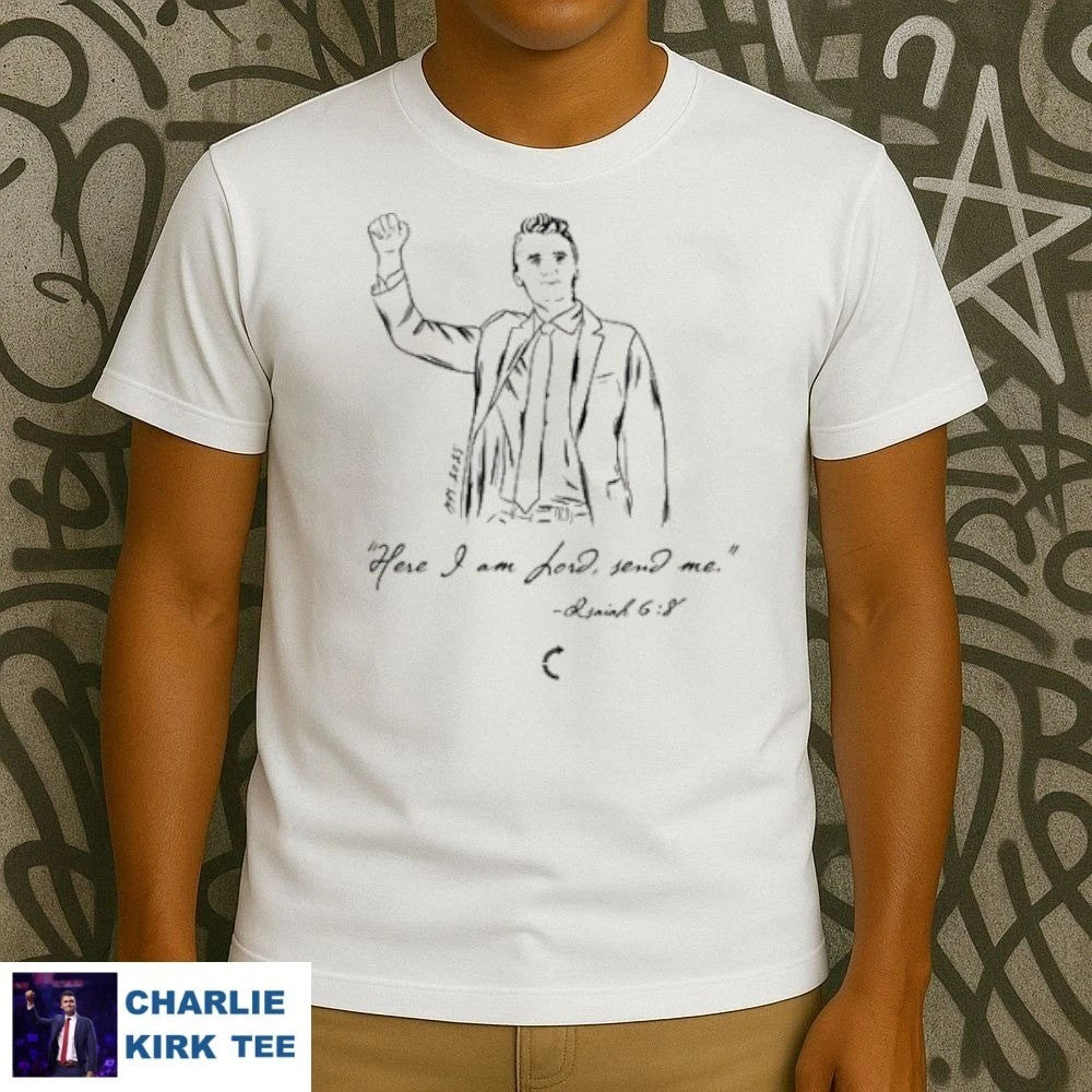 Charlie Kirk Shirt Here I Am Lord Send Me T-Shirt Charlie Kirk Merch Memorial Gifts