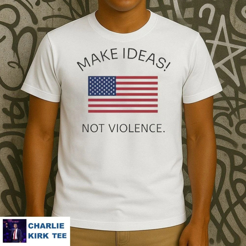 Charlie Kirk Shirt Make Ideas Not Violence T-Shirt Charlie Kirk Merch Gifts For Patriots
