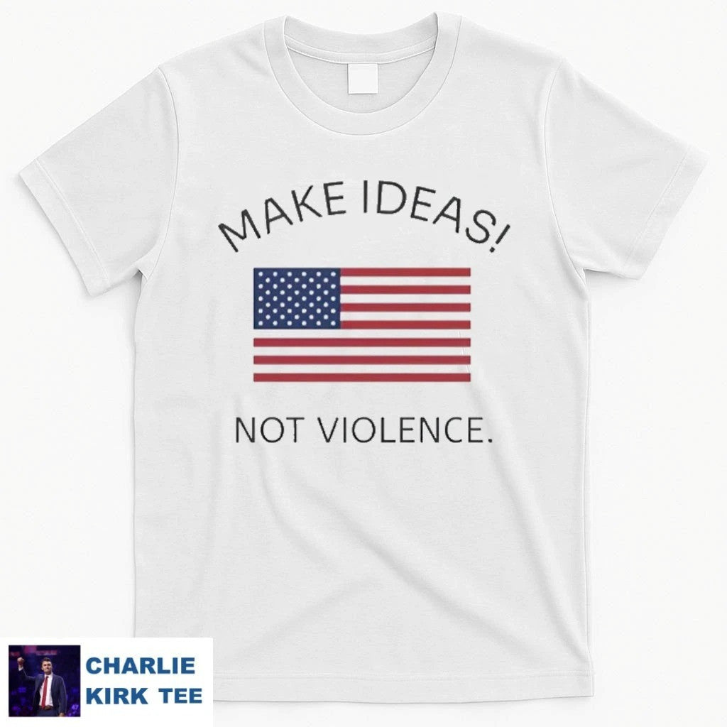 Charlie Kirk Shirt Make Ideas Not Violence T-Shirt Charlie Kirk Merch Gifts For Patriots