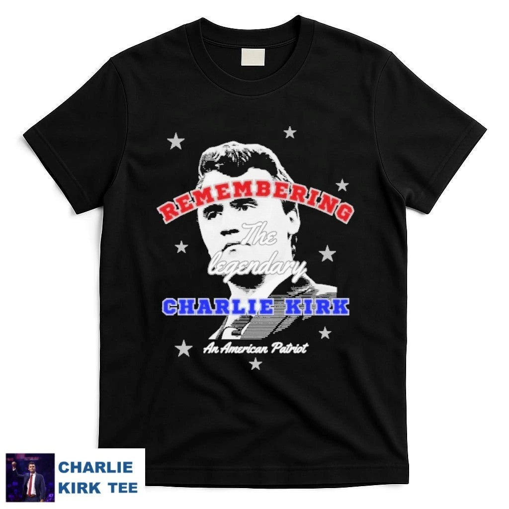 Charlie Kirk Shirt Remembrance The Legendary T-Shirt Gift For Patriots