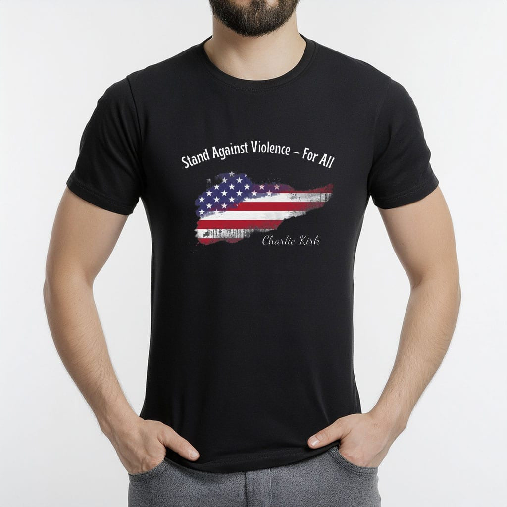 Charlie Kirk Shirt Stand Against Violence For All T-Shirt Charlie Kirk Merch