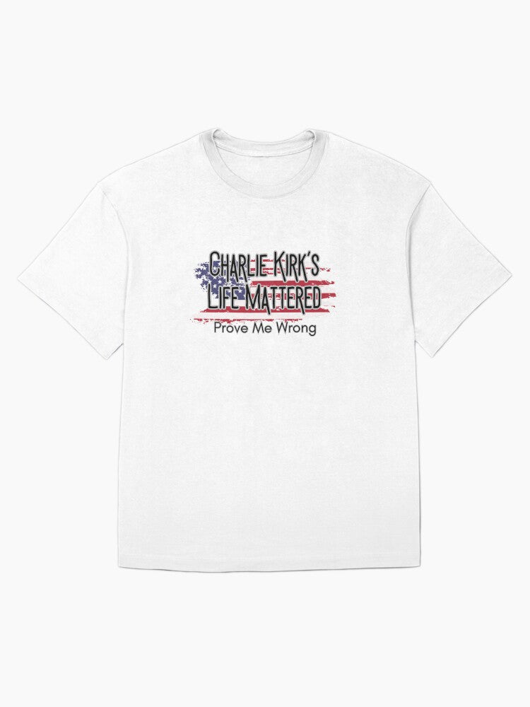 Charlie Kirk T-Shirt Flag America Charlie Kirk's Life Mattered Prove Me Wrong Political Gifts