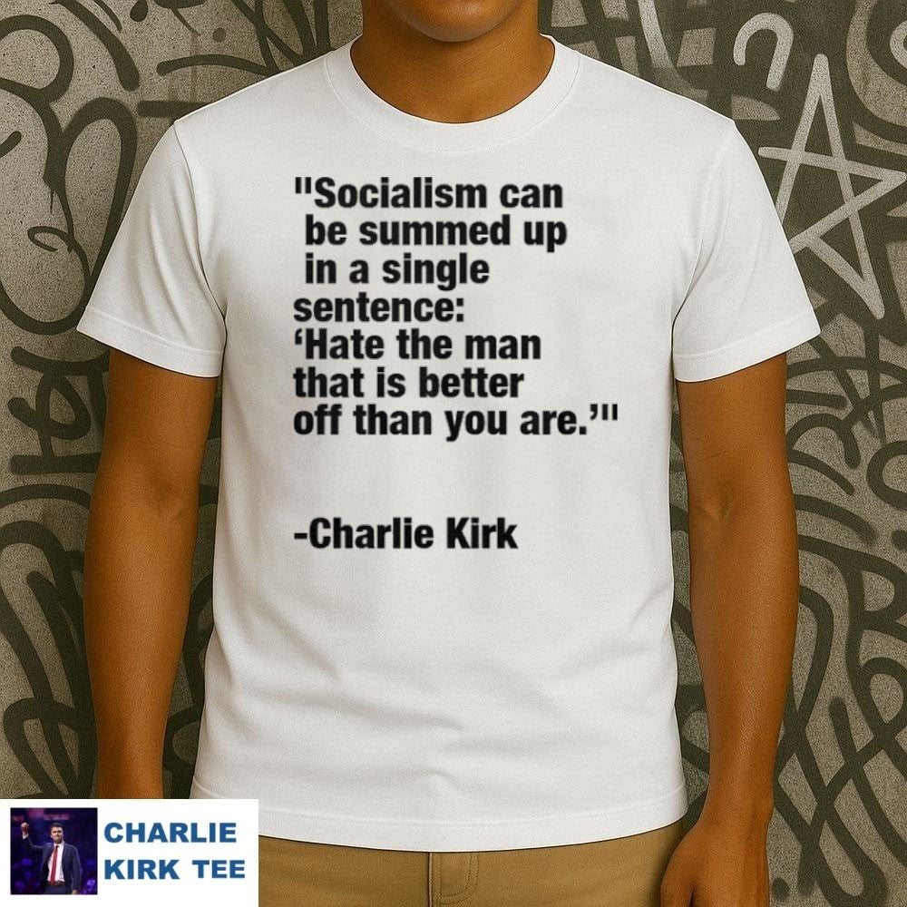 Charlie Kirk T-Shirt Hate The Man That Is Better Off Than You Are Gifts For Patriots