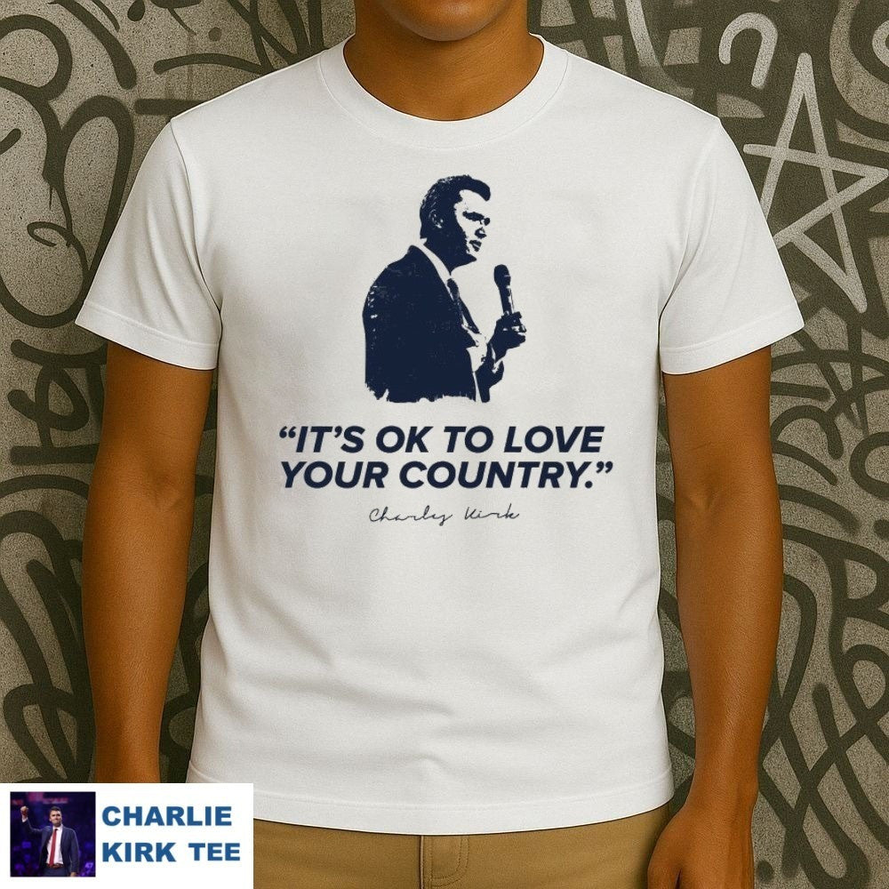 Charlie Kirk T-Shirt It's Ok To Love Your Country Memorial Tribute Gifts For Patriots