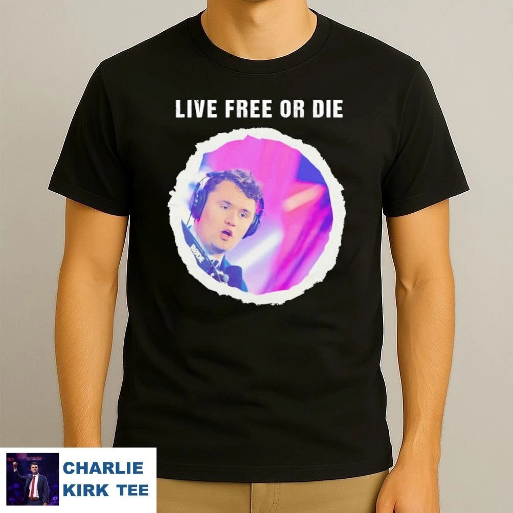 Charlie Kirk T-Shirt Live Free Or Die Gifts For Patriots And Freedom Fans