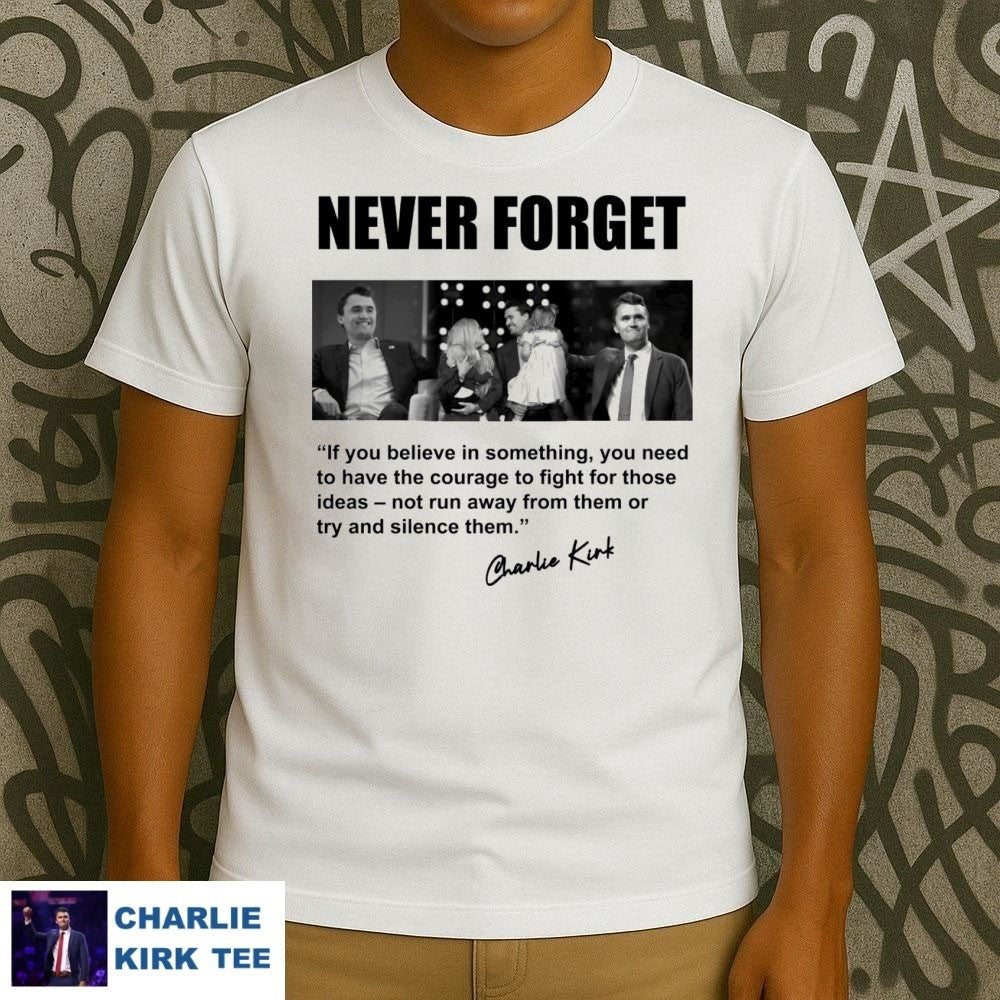 Charlie Kirk T-Shirt Never Forget In Loving Memory Gifts For Patriots