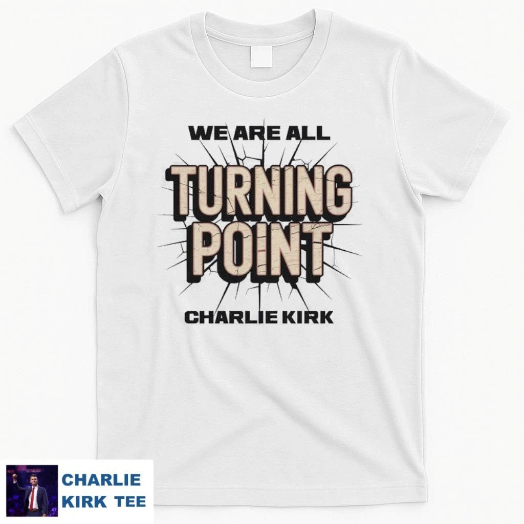 Charlie Kirk T-Shirt We Are All Turning Point Memorial Tribute Gifts For Supporters