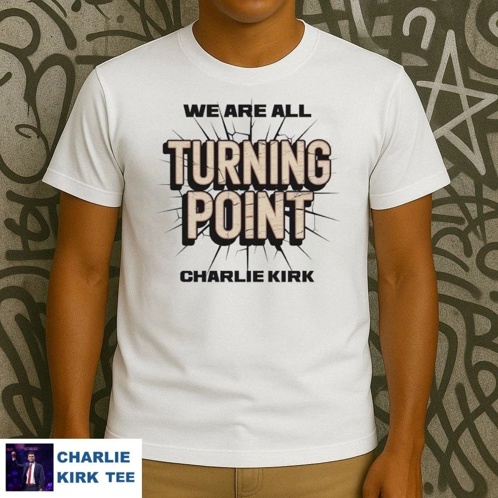 Charlie Kirk T-Shirt We Are All Turning Point Memorial Tribute Gifts For Supporters