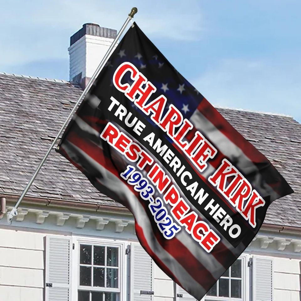 Charlie Kirk True American Hero Flag Rest In Peace 1993 2025 Decor Presents For Supporters