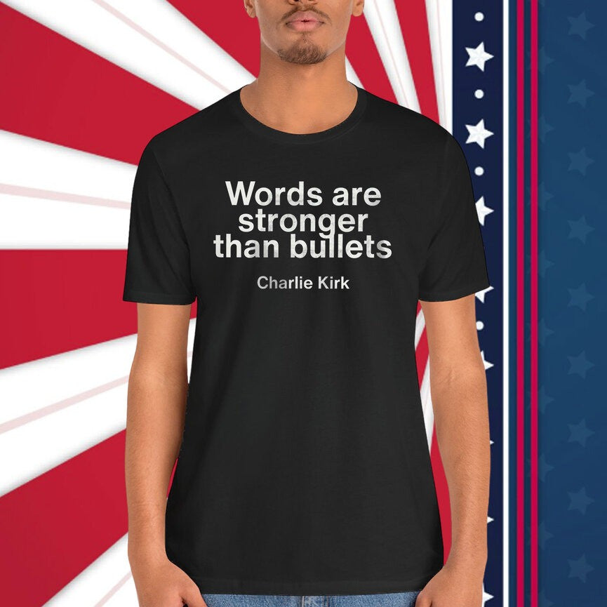 Charlie Kirk Words Are Stronger Than Bullets T-Shirt