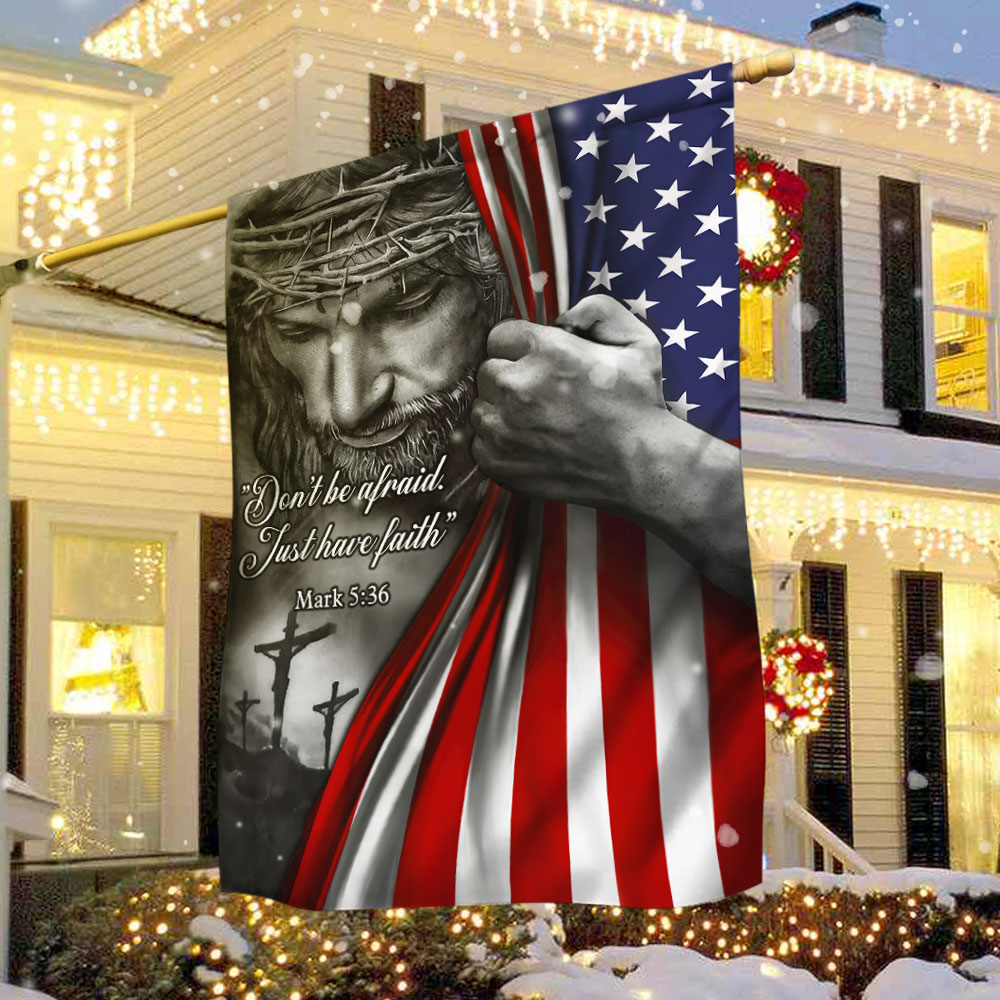Don T Be Afraid Just Have Faith Jesus Flag - Liberish
