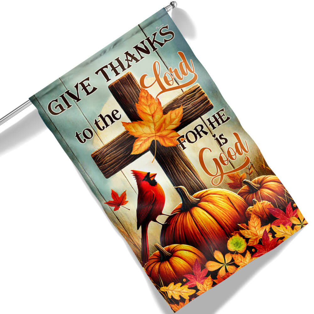 Fall Flag Give Thanks To The Lord For He Is Good Thanksgiving Halloween Flag - Liberish