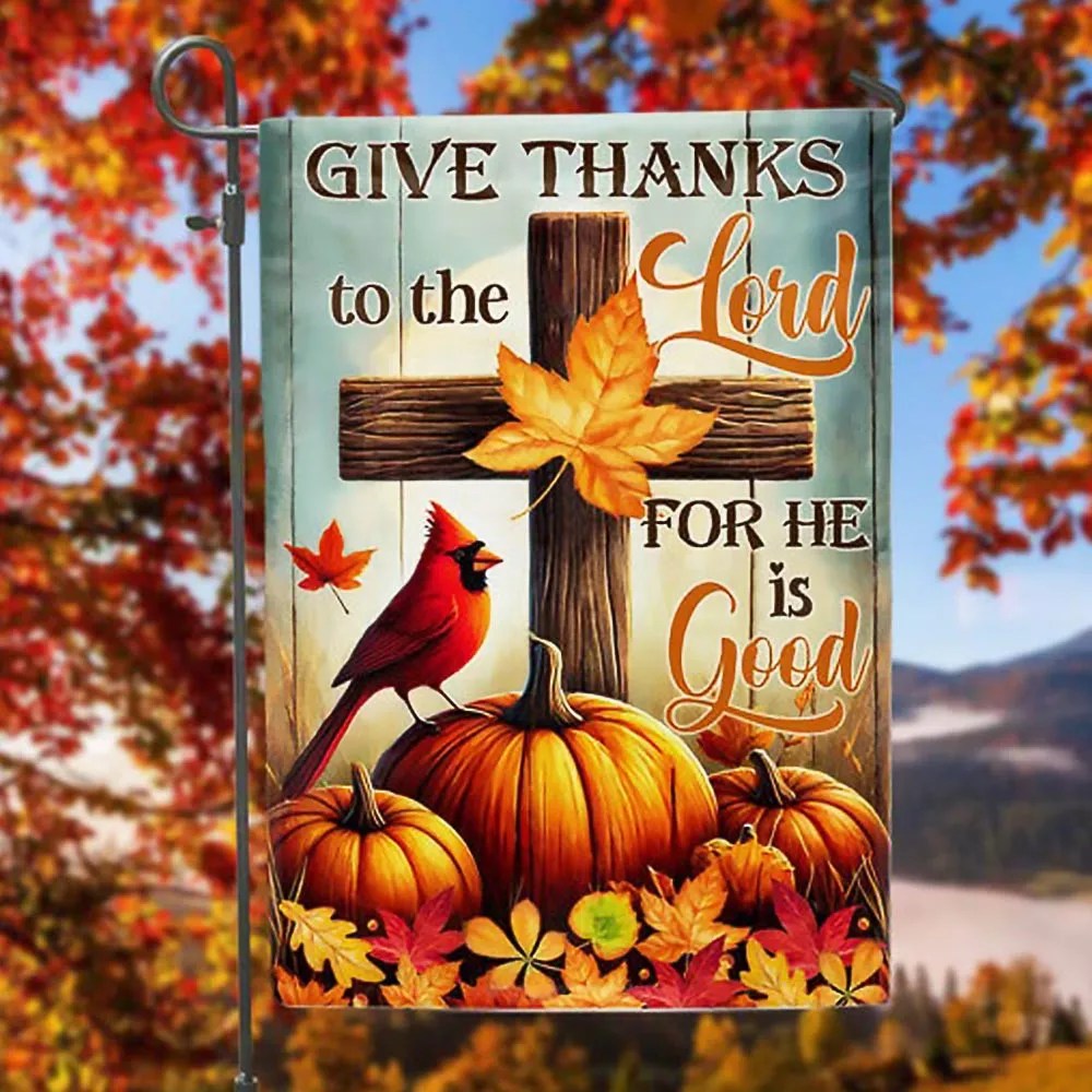 Fall Flag Give Thanks To The Lord For He Is Good Thanksgiving Halloween Flag Best Gift For Thanksgiving Day - Liberish