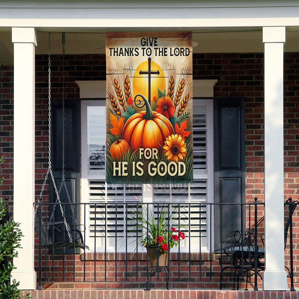 Fall Thanksgiving Pumpkins Harvest Flag Give Thanks To The Lord For He Is Good Flag - Liberish