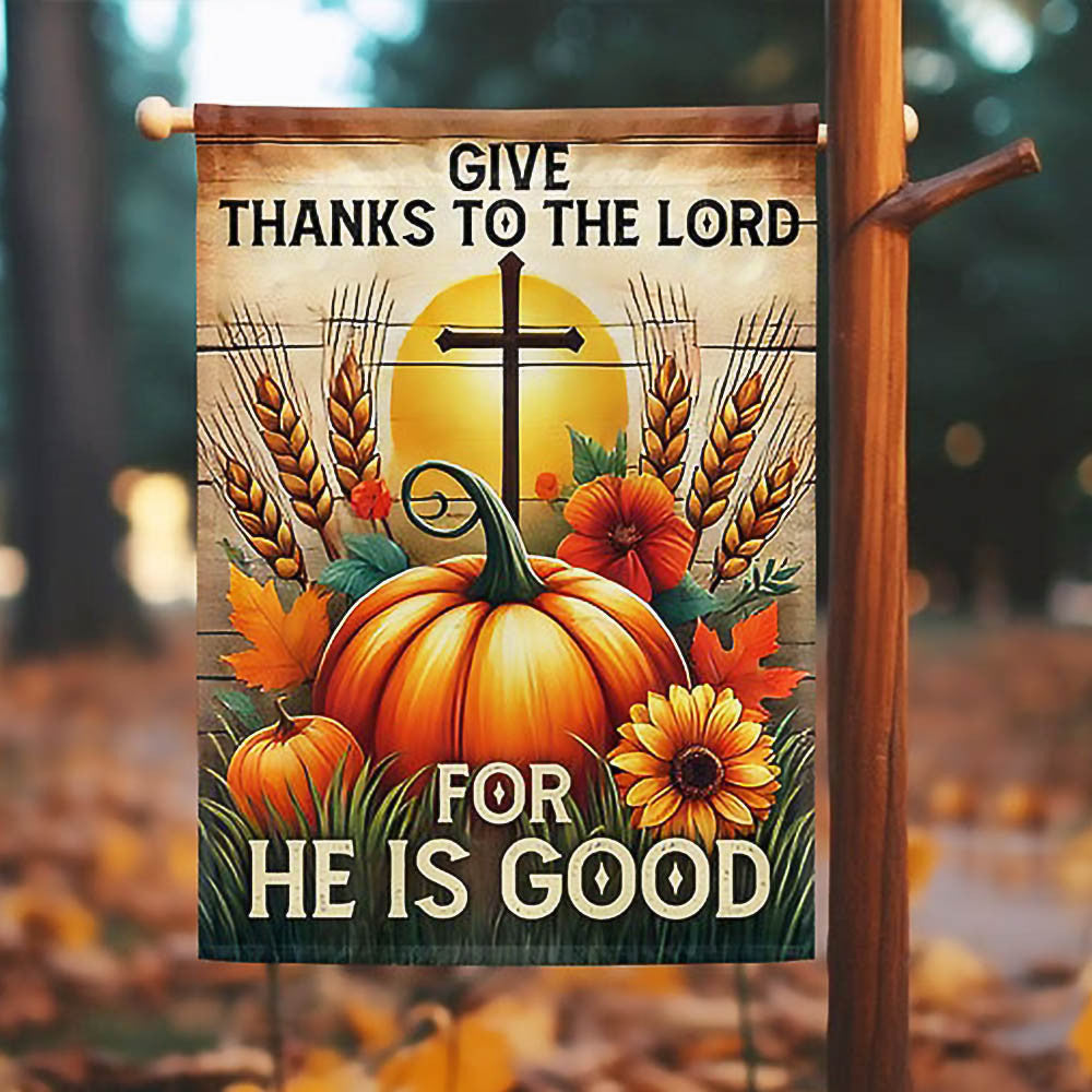 Fall Thanksgiving Pumpkins Harvest Flag Give Thanks To The Lord For He Is Good Flag Best Halloween Gift For Friends and Family - Liberish