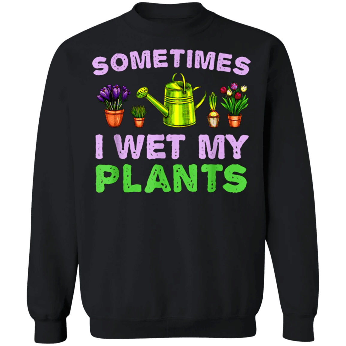 I Wet My Plants Sweatshirt For Men Women Christmas Gift Idea