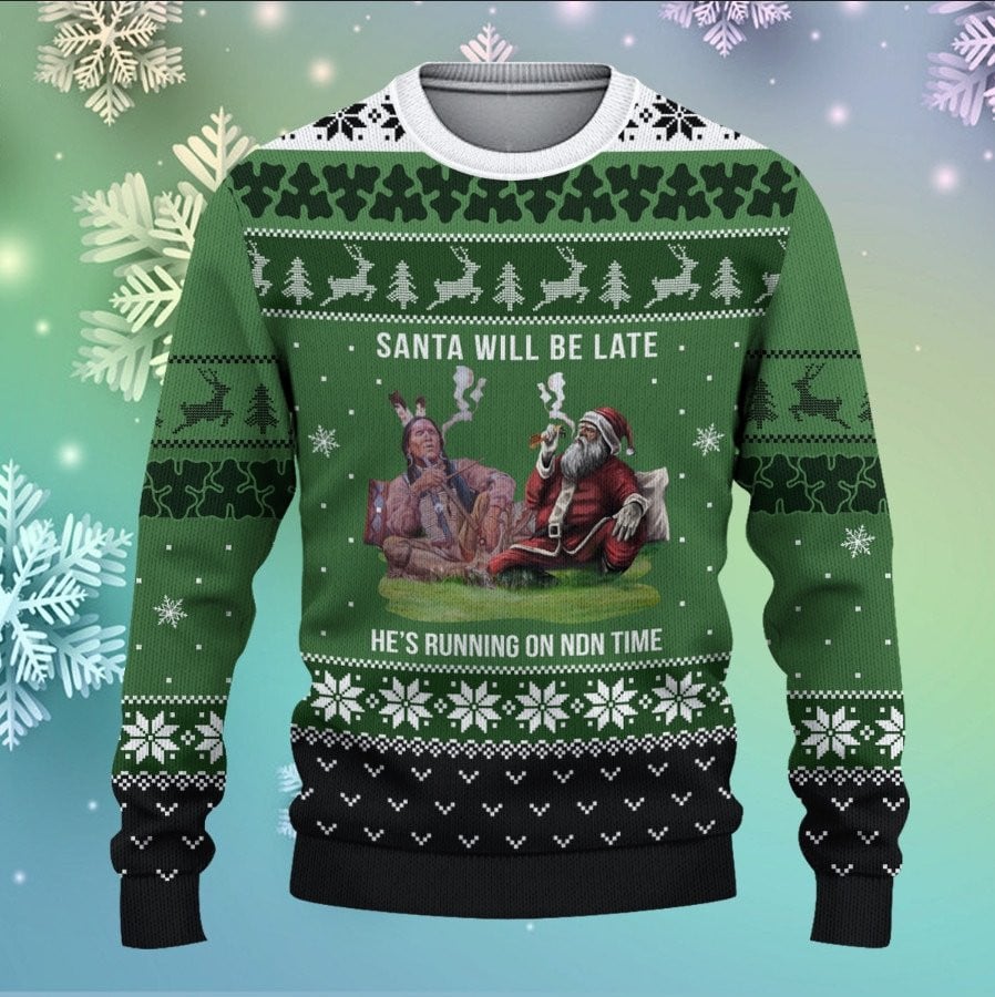 Santa Will Be Late Native American Christmas Ugly Sweatshirt Apparel Funny Native American Gift
