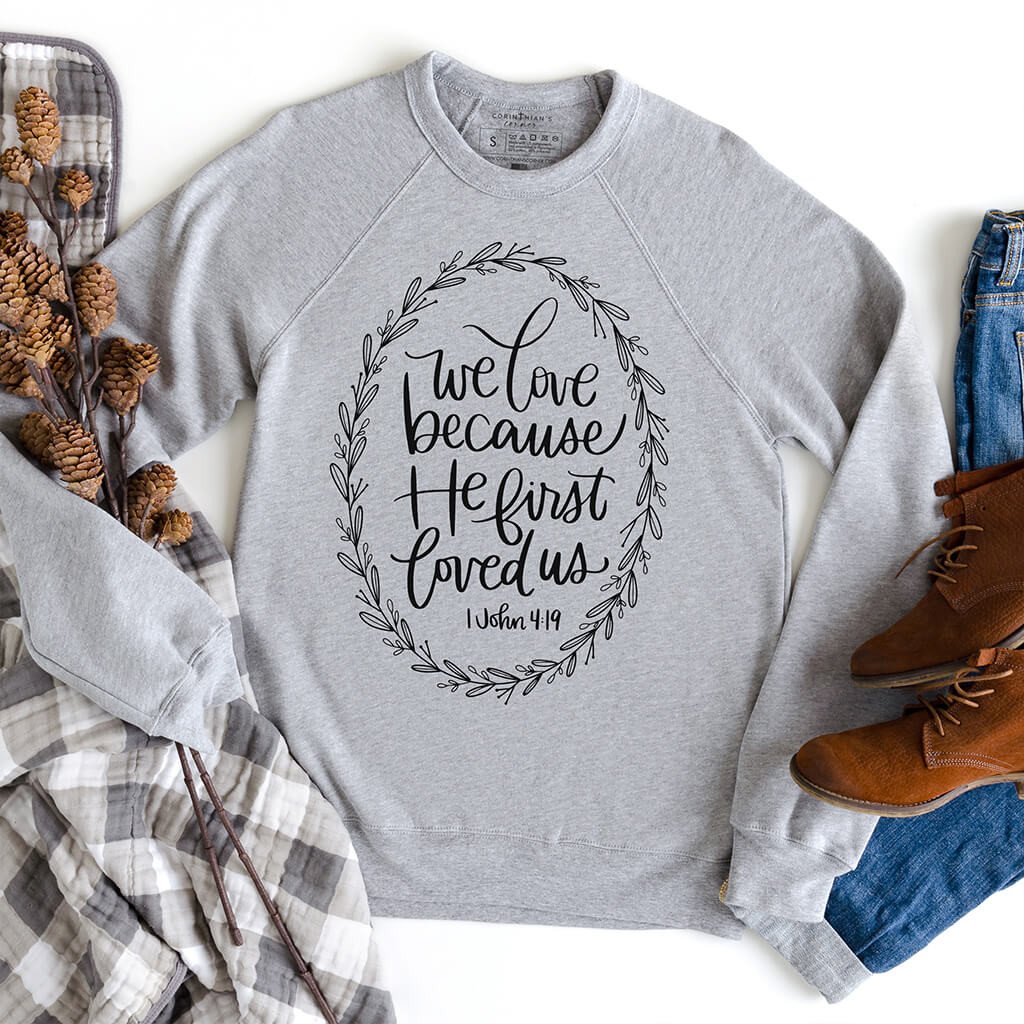 He First Loved Us Premium Sweatshirt Christian Gifts For Women
