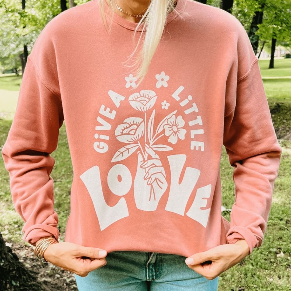 Give a Little Love Sweatshirt Gift For Wife