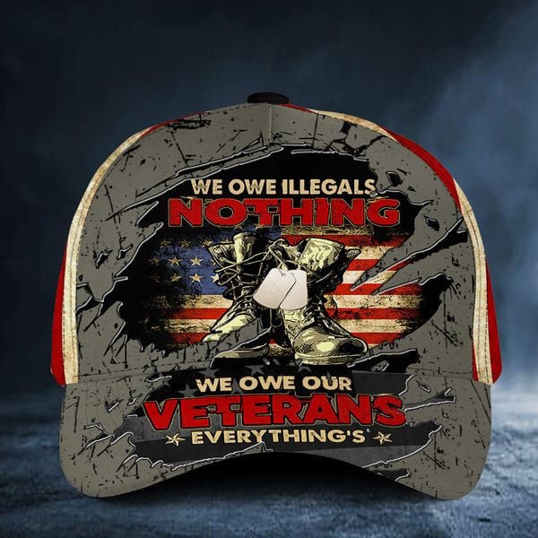 We Owe Illegals Nothing We Owe Our Veteran Everything's Combat Boots And Dog Tags American Flag Veterans Day Classic Cap
