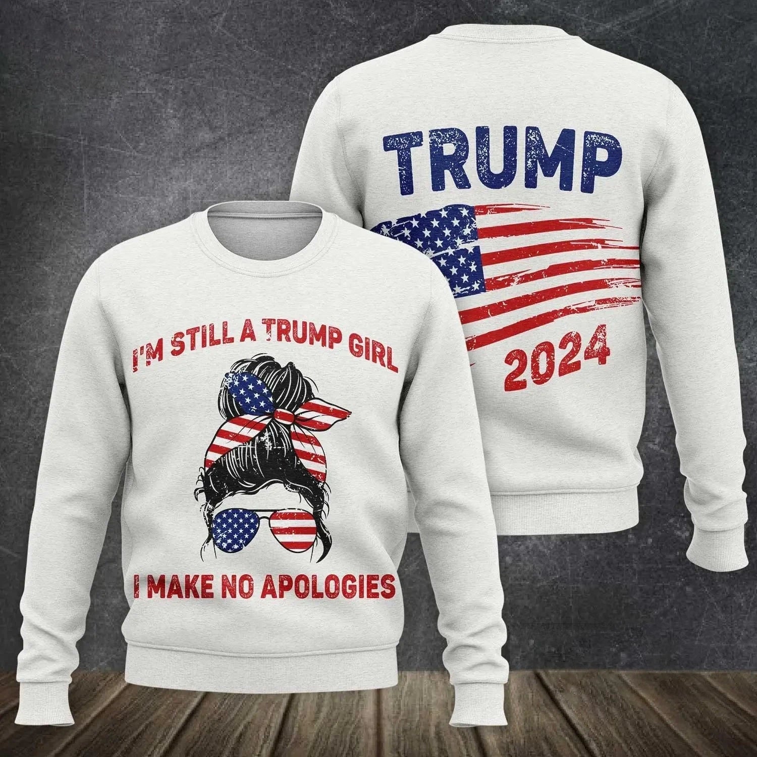 Im Still A Trump Girl Make No Apologies Patriotic American Over Print Sweatshirt
