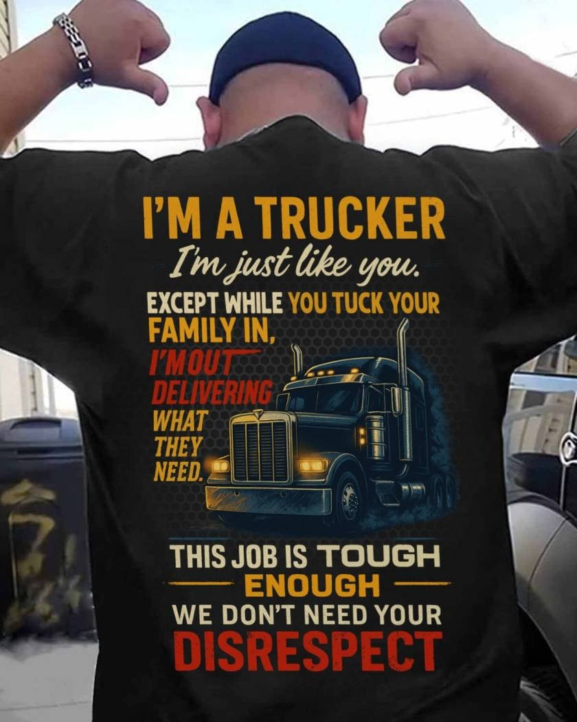 I'm A Trucker I Deliver Respect Shirt Trucker Pride Quote T-Shirt Gifts For Dad - Liberish