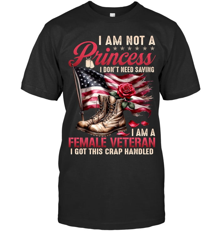 I'm Not A Princess I Don't Need Saving I Am A Female Veteran I Got This Crap Handled T-shirt Gift For Women Veterans Patriotic, Proud Military America - Liberish