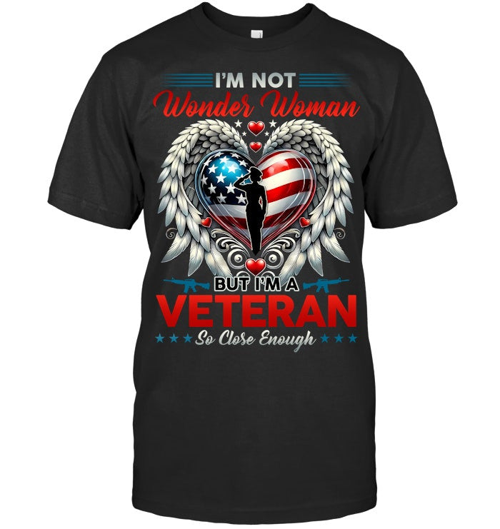I'm Not Wonder Woman But I'm A Veteran So Close Enough T-shirt Gift For Women Veterans Patriotic, Proud Military America - Liberish
