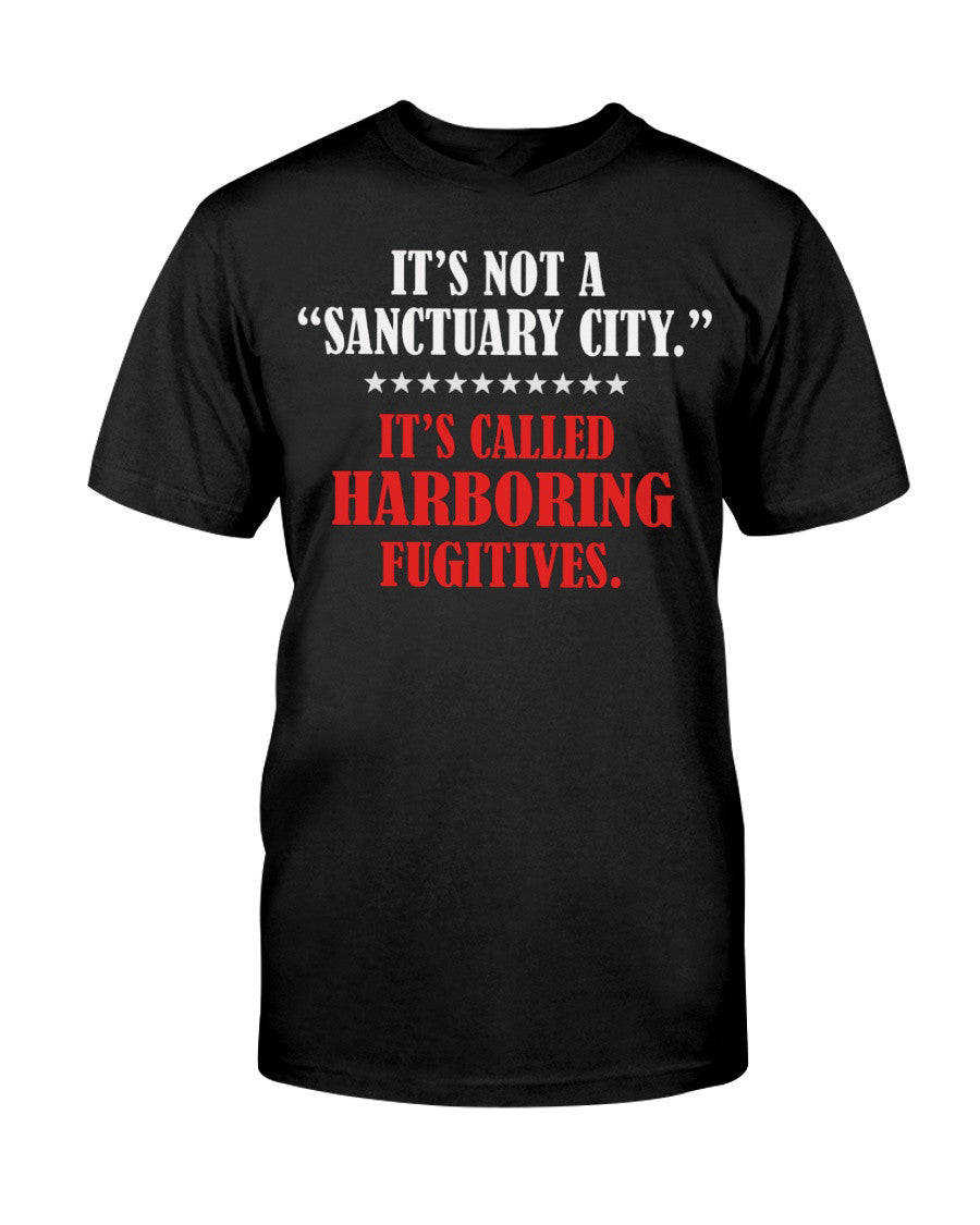 It's Not A Sanctuary It's Called Harboring Fugitives T-Shirt A Special Gift For Mom - Liberish