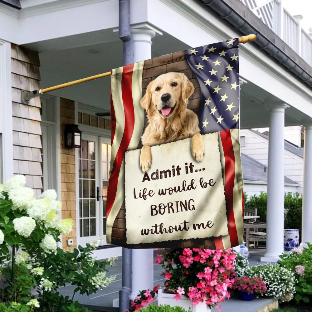 Life Would Be Boring Without Me Golden Retriever Flag - Liberish