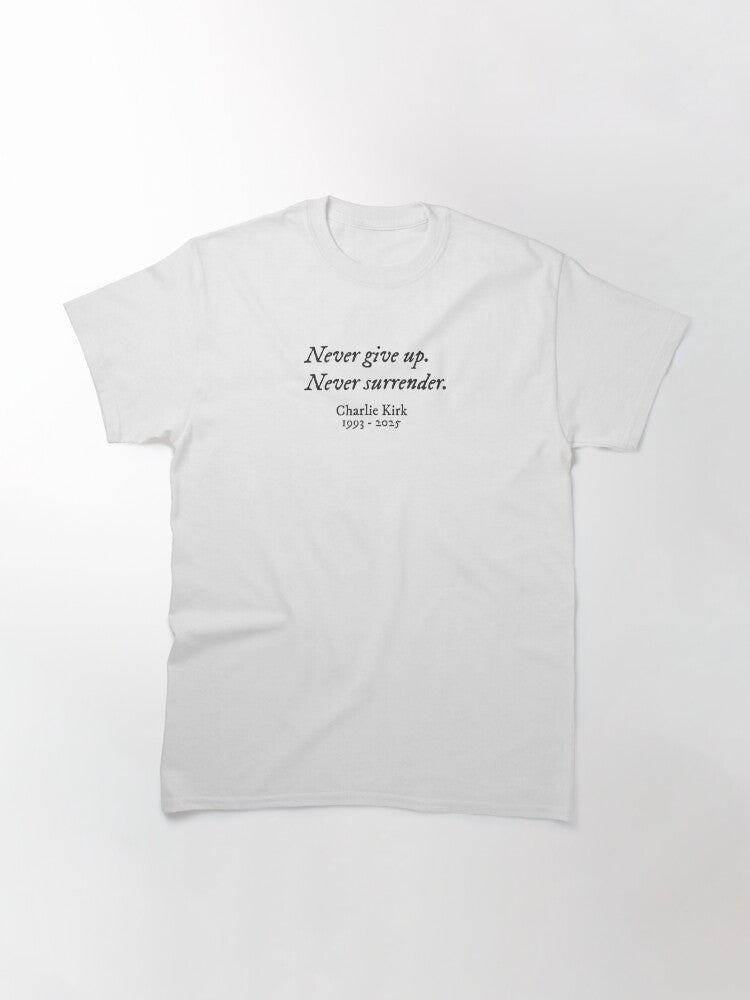 Never Give Up Charlie Kirk T-Shirt Never Surrender RIP In Loving Memory Gifts For Patriots