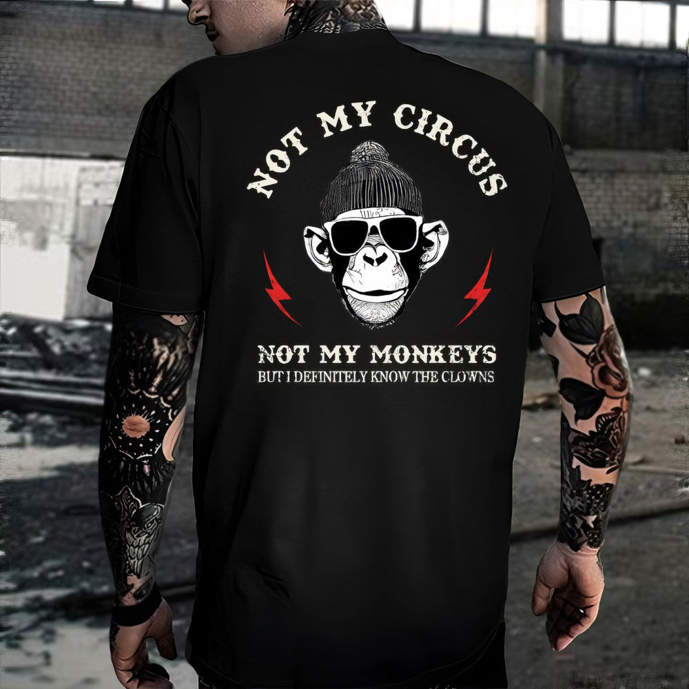 Not My Circus Not My Monkeys But I Know All The Clowns Sarcastic T-Shirt Dad Birthday Gifts - Liberish
