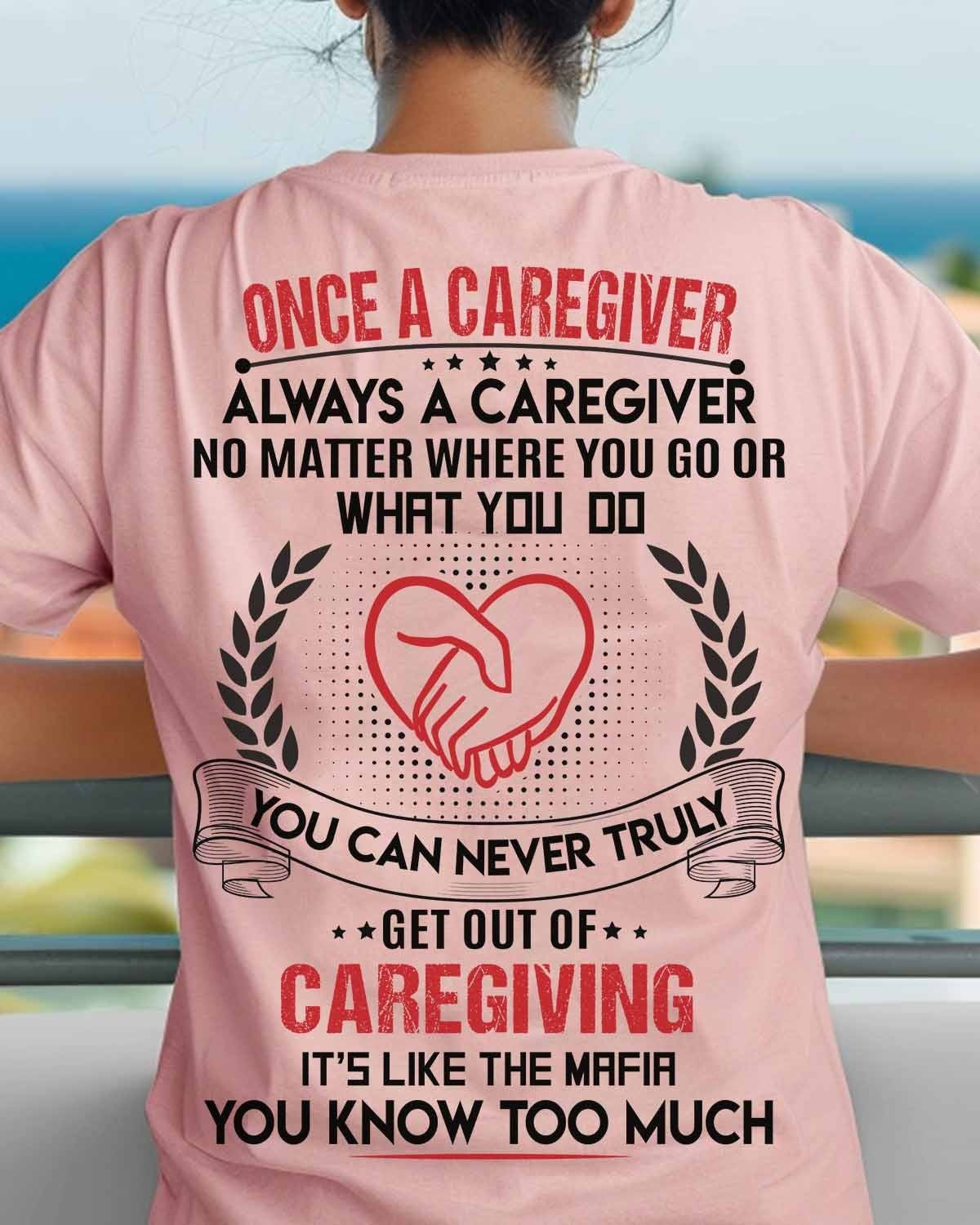 Once a Caregiver Always a Caregiver-T-shirt Gift For Caregivers - Liberish
