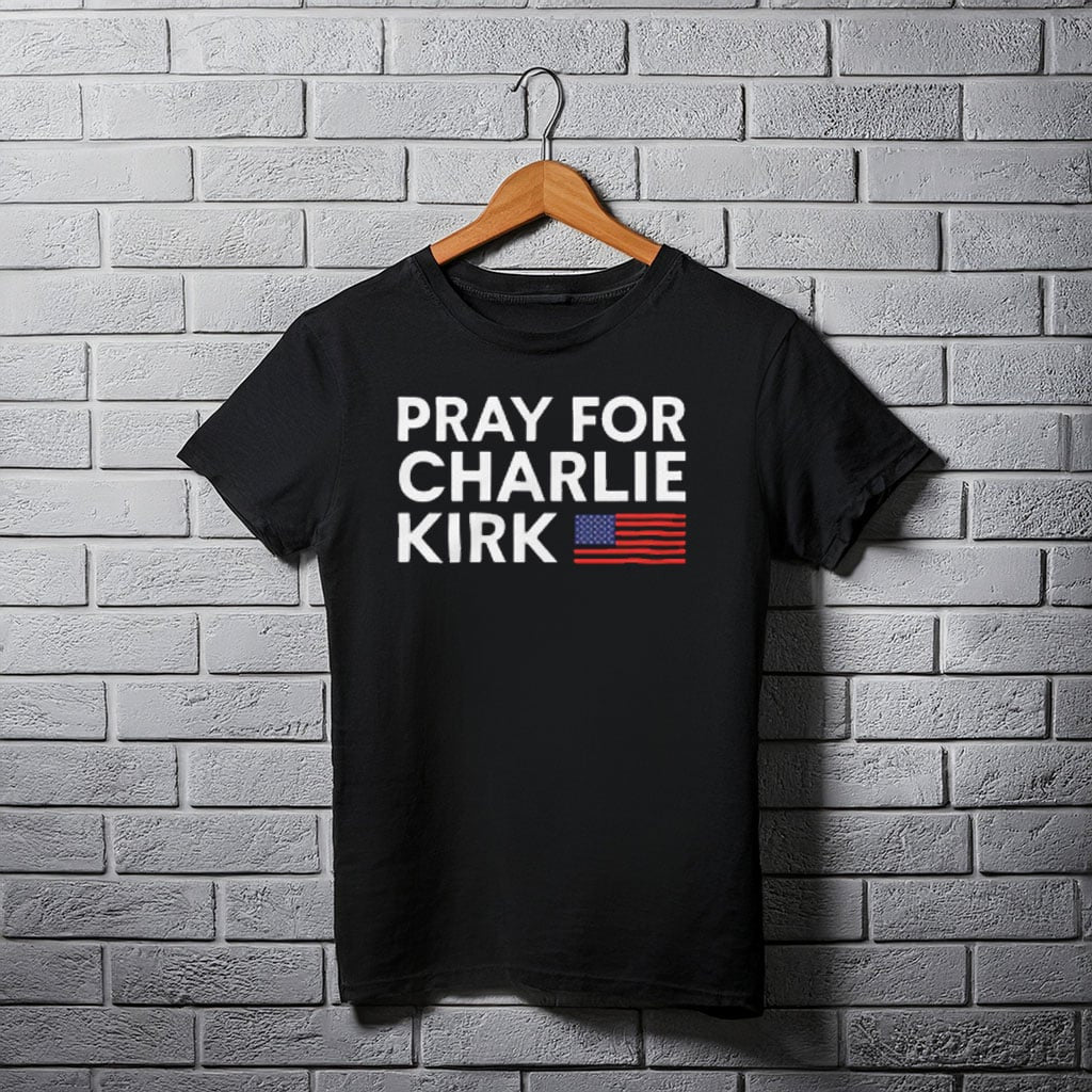 Pray For Charlie Kirk T-Shirt Charlie Kirk Shooters Shirt Patriotic Gifts For Men