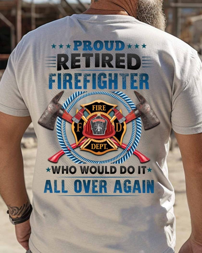 Proud Retired Firefighter - Would Do It Again Honor T-Shirt Gift For Firefighters - Liberish