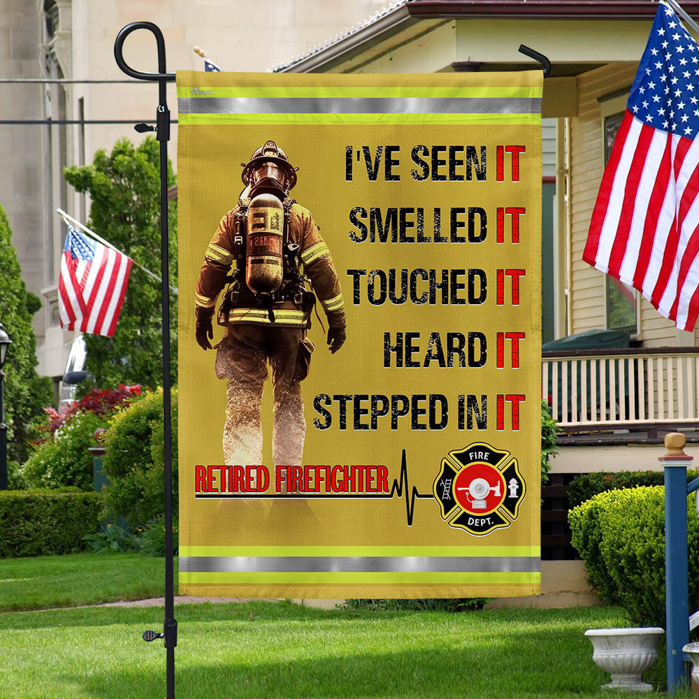 Retired Firefighter Flag Smelled It Touched It Heard It Stepped In It Firefighter Flag Mln - Liberish