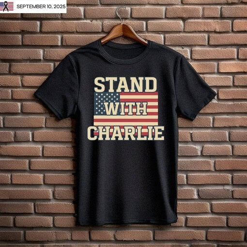 Stand With Charlie Kirk T-Shirt Charlie Kirk Shooters Shirt Gifts For Patriots