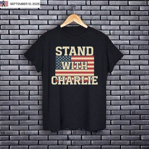 Stand With Charlie Kirk T-Shirt Charlie Kirk Shooters Shirt Gifts For Patriots