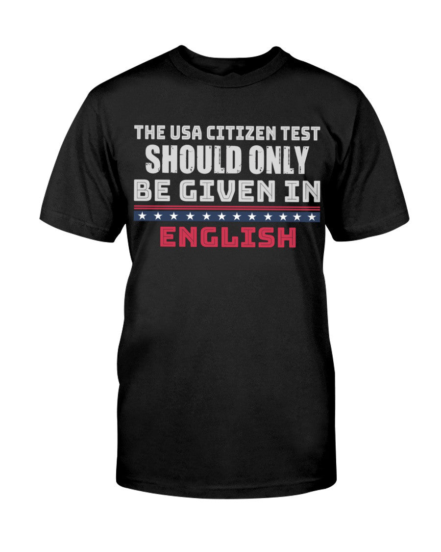 The USA Citizen Test Should Only Be Given In English Classic T-Shirt Father's Day Gifts Special - Liberish