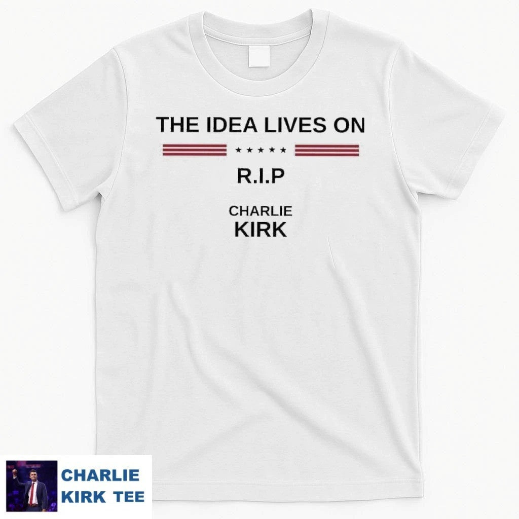 Turning Point USA T-shirt The Idea Lives On RIP Charlie Charlie Kirk Proud Patriotic Gifts