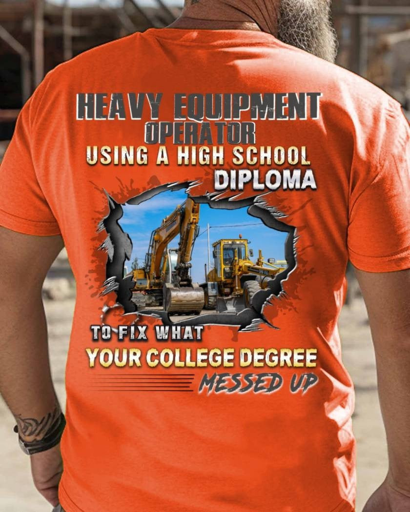 Using A High School Diploma - Heavy Equipment Operator Pride T-Shirt Gift For Heavy Equipment Operators - Liberish