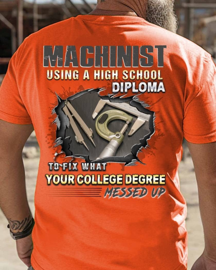 Using A High School Diploma - Machinist Pride Quote T-Shirt Gift For Machanists - Liberish