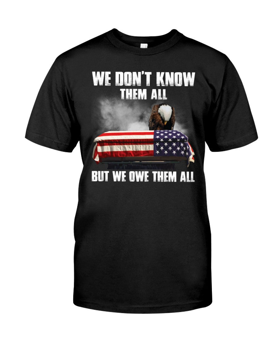 We Don't Know Them All But We Owe Them All Classic T-Shirt Gift For Veterans, Patriotic, Proud Military - Liberish